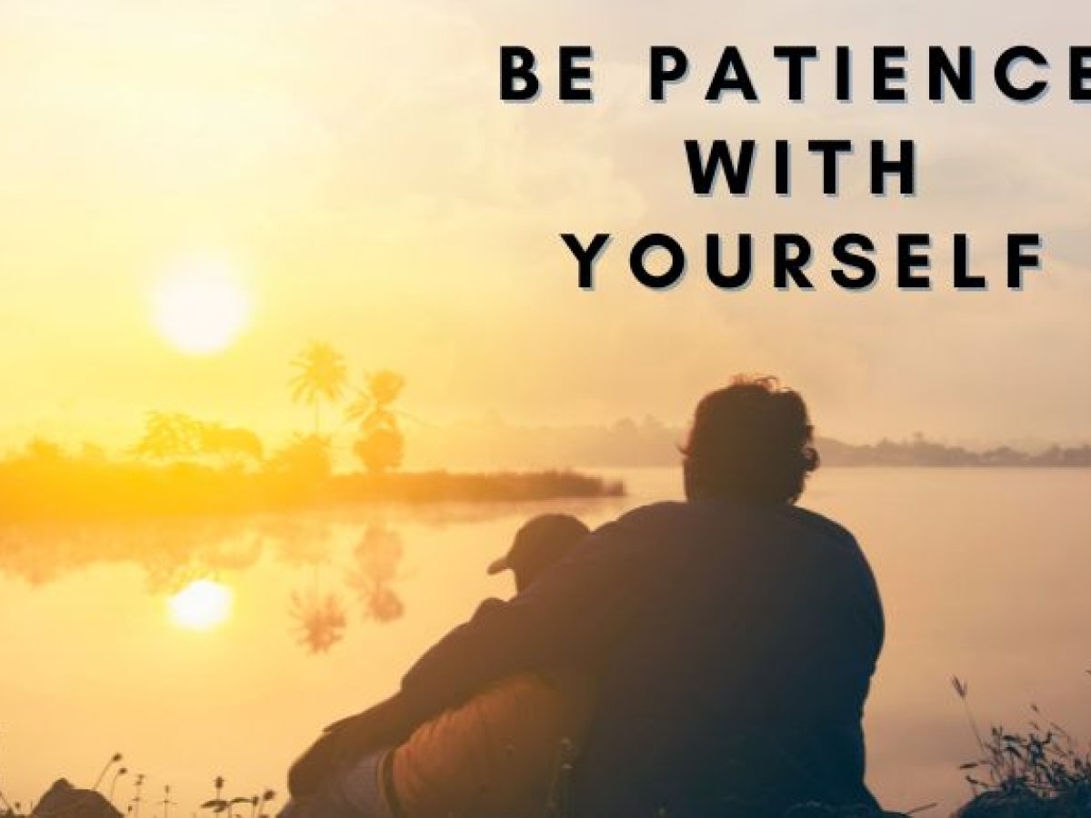 Be Patience with yourself