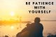 Be Patience with yourself