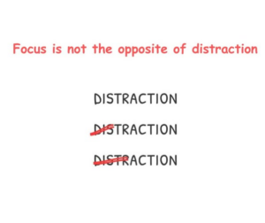 Read more about the article FOCUS IS NOT THE OPPOSITE OF DISTRACTION