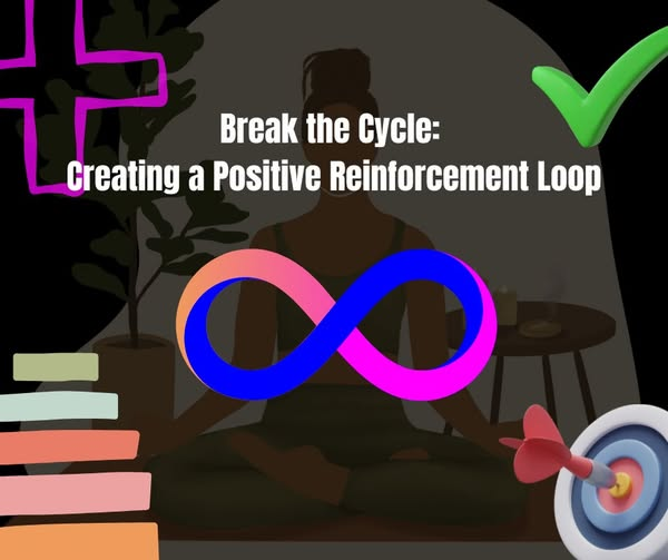 Read more about the article BREAK THE CYCLE: CREATING A POSITIVE REINFORCEMENT LOOP